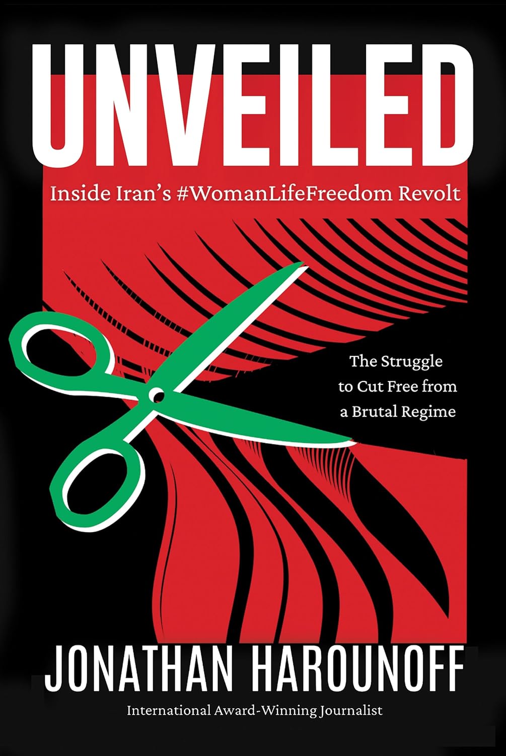 Book Review: Unveiled: Inside Iran’s #WomanLifeFreedom Revolt by Jonathan&nbsp;Harounoff